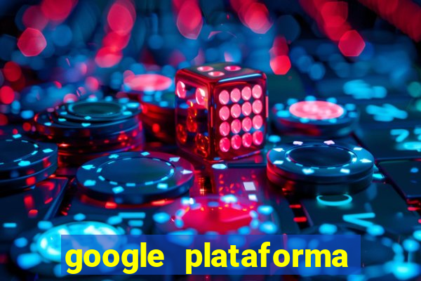 google plataforma de jogos